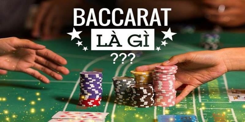 Khái niệm sơ lược về game bài Baccarat là gì? 